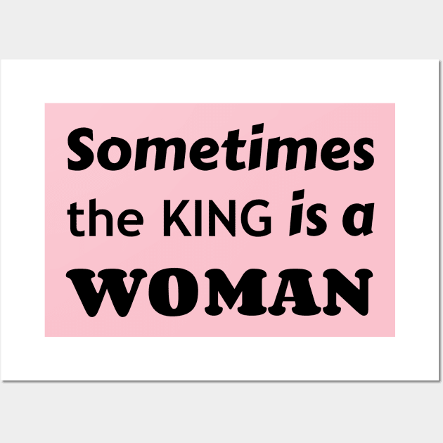 Sometimes the King is a Woman Wall Art by DeraTobi